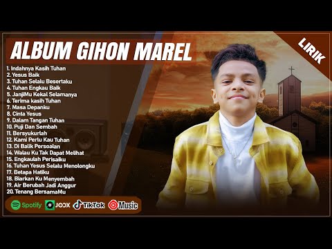 INDAHNYA KASIH TUHAN - GIHON MAREL FULL ALBUM (LIRIK) | YESUS BAIK || LAGU ROHANI TERBARU 2024