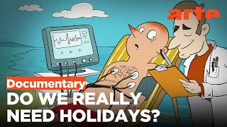 Are Holidays Really Relaxing? | ARTE.tv Documentary