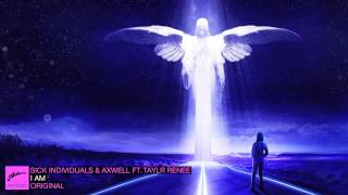 Sick Individuals and Axwell ft. Taylr Renee - I AM (Original)