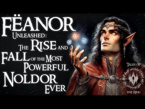 Fëanor Unleashed: The Rise and Fall of the Most Powerful Noldor Ever | LOTR LORE