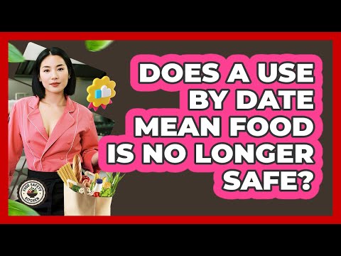Does a Use By Date Mean Food Is No Longer Safe?