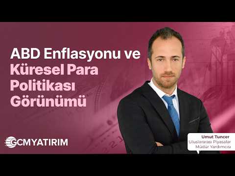 ABD Enflasyonu ve Küresel Para Politikası Görünümü