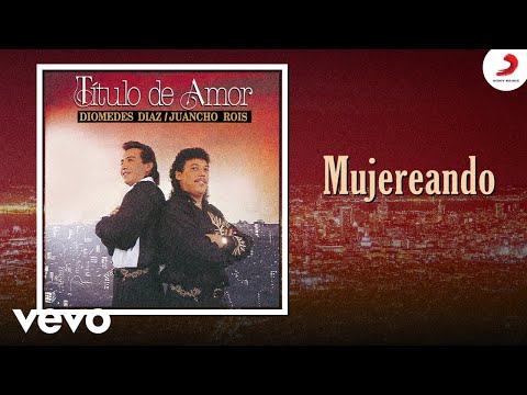 Diomedes Díaz, Juancho Rois, Diomedes Diaz & Roberto Torres - Mujereando (Cover Audio)