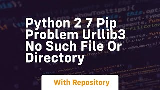 Download the video "Python 2 7 PIP problem urllib3 no such file or directory"