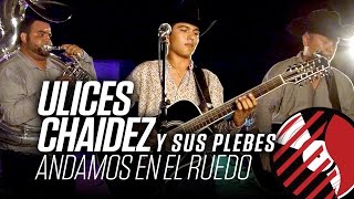 Andamos En El Ruedo - (En Vivo) - Ulices Chaidez Y Sus Plebes - #DELMusicRoom -  DEL Records 2016