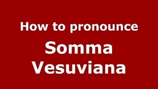 How to pronounce Somma Vesuviana