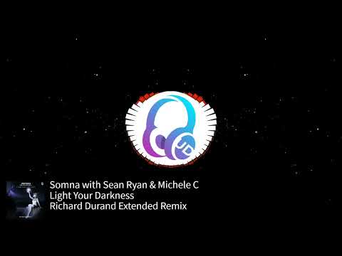 Somna with Sean Ryan & Michele C - Light Your Darkness (Richard Durand Extended Remix) [Magik Muzik]