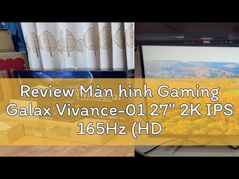 Review Màn hình Gaming Galax Vivance-01 27" 2K IPS 165Hz (HDMI, DP) - Bảo hành chính hãng 36 tháng