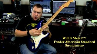 Will It Metal??? Fender American Standard Stratocaster