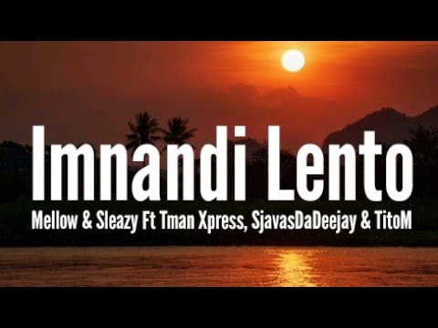 Mellow & Sleazy - Imnandi Lento (Amapiano) Ft Tman Xpress, SjavasDaDeejay & TitoM [Lyrics]