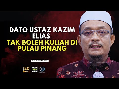 DATO USTAZ KAZIM ELIAS - TIDAK DIBENARKAN BERKULIAH DI PULAU PINANG