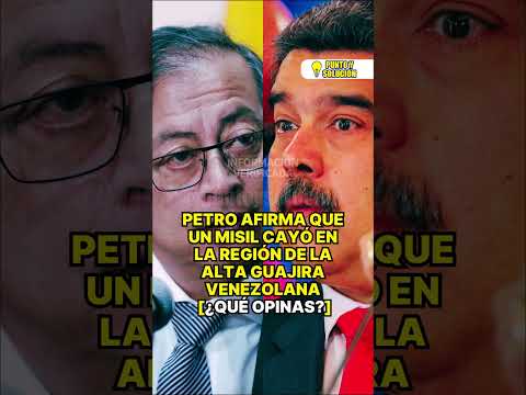 Petro afirma que un misil cayó en la región de la Alta Guajira venezolana