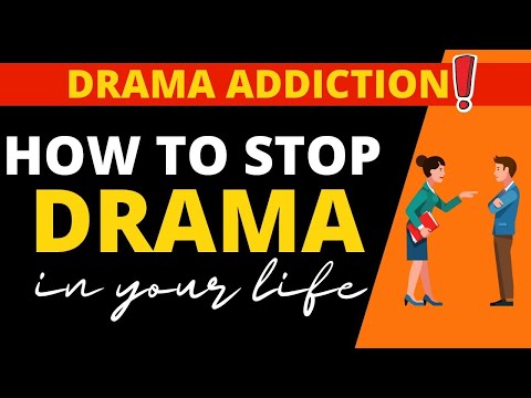 How to stop drama in your life  - am I addicted to drama?