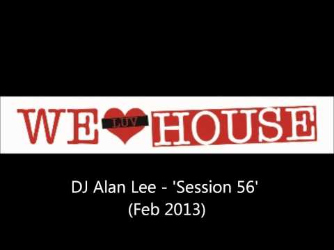 DJ Alan Lee 'We Luv House' Session 56 - (February 2013) NEW!!!! HOUSE MIX