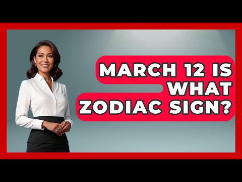 March 12 Is What Zodiac Sign? - Astrology Awakening