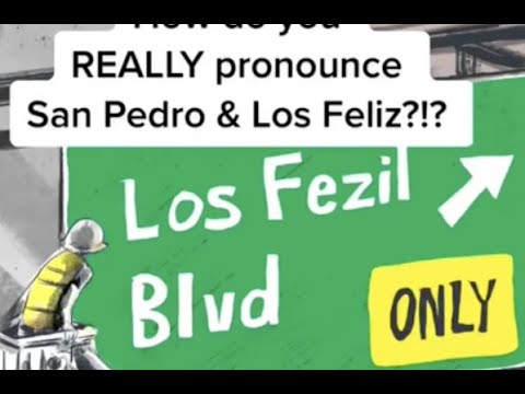 How do you REALLY pronounce San Pedro & Los Feliz?!?