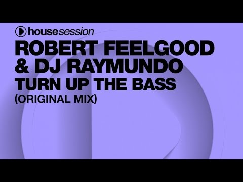 Robert Feelgood & DJ Raymundo - Turn Up The Bass (Original Mix)