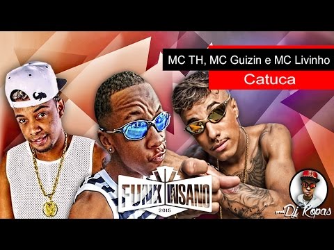 MC Livinho , MC TH e MC Guizin - Catuca Elas (DJ Kopas) Música nova 2016