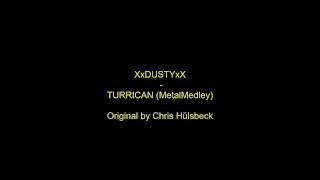 XxDUSTYxX - TURRICAN (MetalMedley)