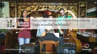 Orxata Sound System & Vlc Elektrik Jazz Collective - Vaga mundial indefinida