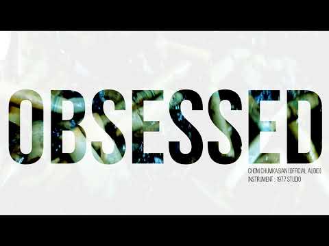 Obsessed [หมกมุ่น] - Chom Chumkasian  (Official Audio)