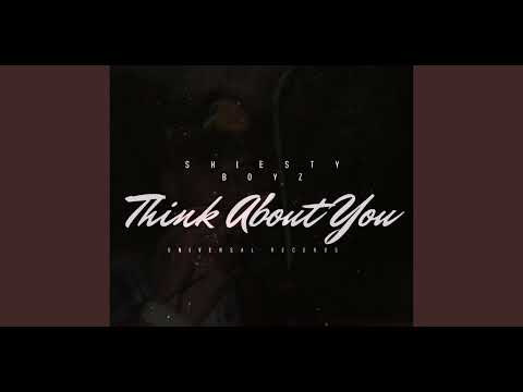 ShiestyBoyz- THINK ABOUT YOU