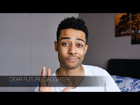 Dear future Daughter - Here's some personal advice