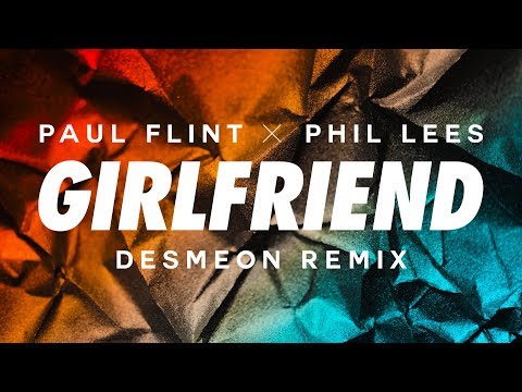 Paul Flint & Phil Lees - Girlfriend (Desmeon Remix)