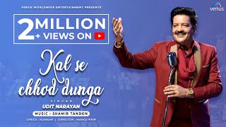 Kal Se Chhod Dunga - FULL VIDEO | Udit Narayan | Shameer Tandon | New Hindi Song 2023