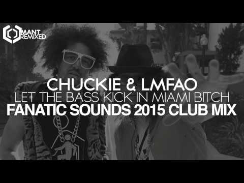 Chuckie & LMFAO - Let The Bass Kick In Miami Bitch (Fanatic Sounds 2015 Club Mix)