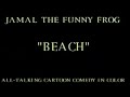 Jamal The Funny Frog Beach