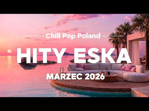 ESKA Hity na Czasie 🎧 Marzec 2026 – oficjalny mix Radia ESKA
