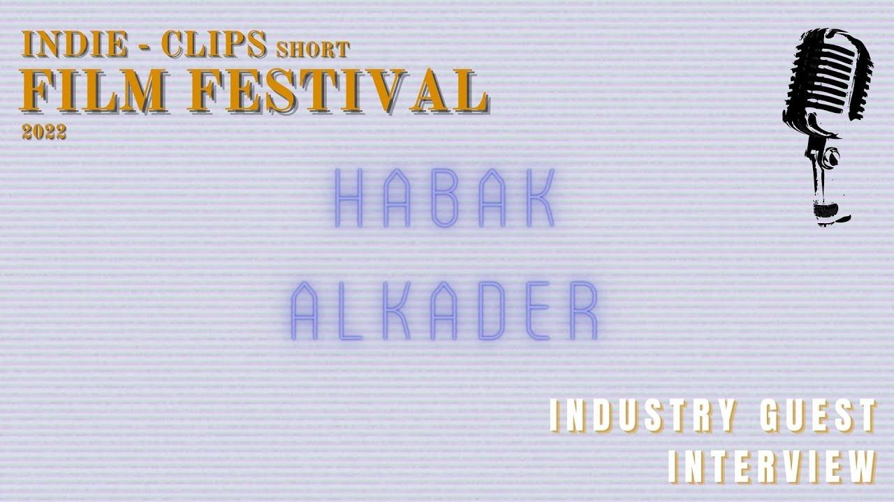 Interview Habak Alkader - Indie Clips Short Film Festival