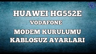 Huawei HG552e Vodafone Modem Kurulumu