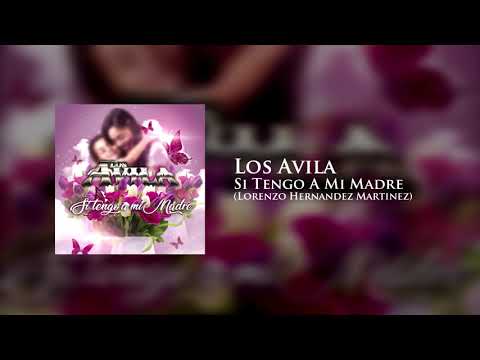 Los Avila - Si Tengo A Mi Madre