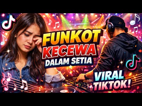 DJ FUNKOT KECEWA DALAM SETIA | FUNKOT VIRAL TIKTOK TERBARU 2026