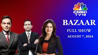 Bazaar: The Most Comprehensive Show On Stock Markets | Full Show | August 7, 2024 | CNBC TV18