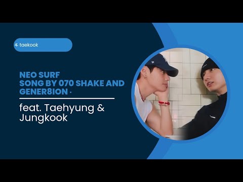 Neo SurfSong by 070 Shake and GENER8ION feat. Taehyung & Jungkook 