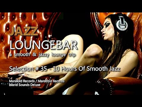 Jazz Loungebar - Selection #35 - 10 Hours Of Smooth Jazz, HD, 2018, Jazzy Lounge Music