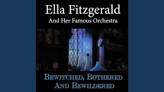Bewitched, Bothered And Bewildered (Ella Fitzgerald and Her Famous Orchestra Bewitched,...