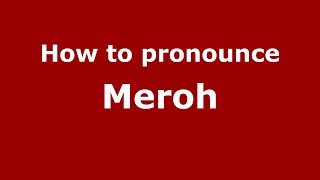How to pronounce Meroh