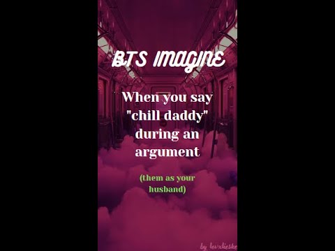 BTS IMAGINE - When you say "chill daddy" during an argument🔞🙂#bts #btsimagine #btsreaction