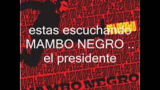 MAMBO NEGRO ..El Presidente (Pateando)