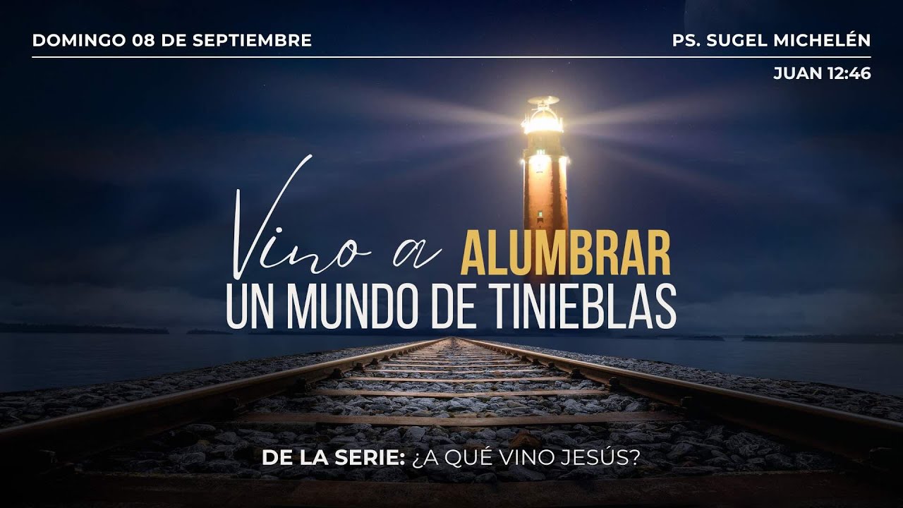 Vino a alumbrar un mundo de tinieblas | Juan 12:46 | Pr. Sugel Muchelén