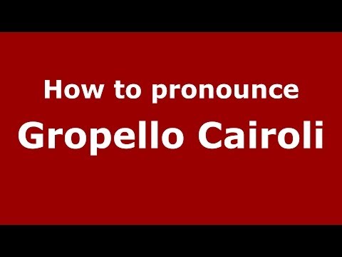 How to pronounce Gropello Cairoli (Italian/Italy) - PronounceNames.com