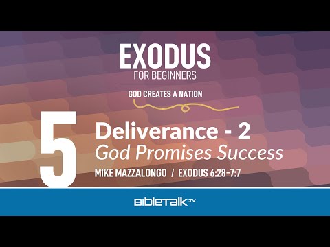 God Promises Success: Deliverance - 2 (Exodus 6-7 Bible Study) – Mike Mazzalongo | BibleTalk.tv