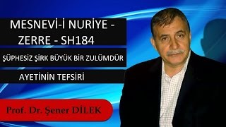 Prof. Dr. Şener Dilek-Mesnevi-i Nuriye-Zerre-Sh184-Şüphesiz Şirk Büyük Bir Zulümdür Ayetinin Tefsiri