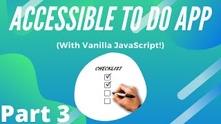 How to Build an Accessible To Do App with Vanilla JavaScript - Part 3 - Coding the JavaScript