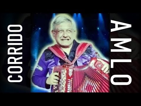 AMLO - Corrido a López Obrador (CORRIDO AUTORIZADO) 2019