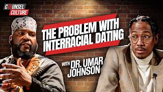 Dr. Umar Challenges Nick Cannon on Dating Outside the Black Community | Counsel Culture Show